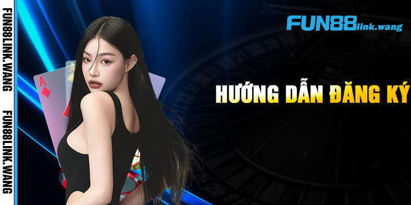 Hướng dẫn đăng ký Fun88 chi tiết 