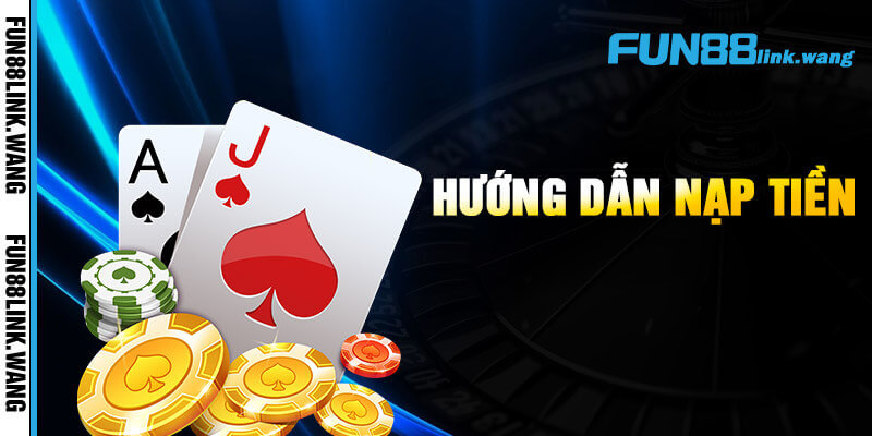 Quy trình nạp tiền Fun88 siêu tốc