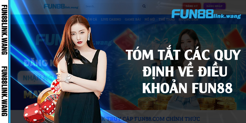 Tóm tắt các quy định về điều khoản Fun88 