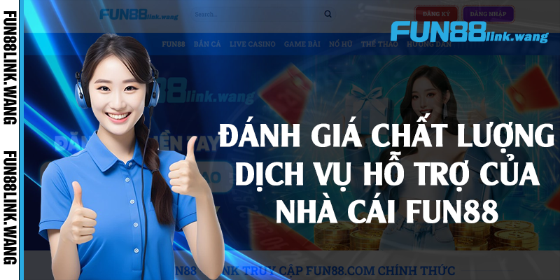 Đánh giá chất lượng dịch vụ hỗ trợ của nhà cái Fun88 