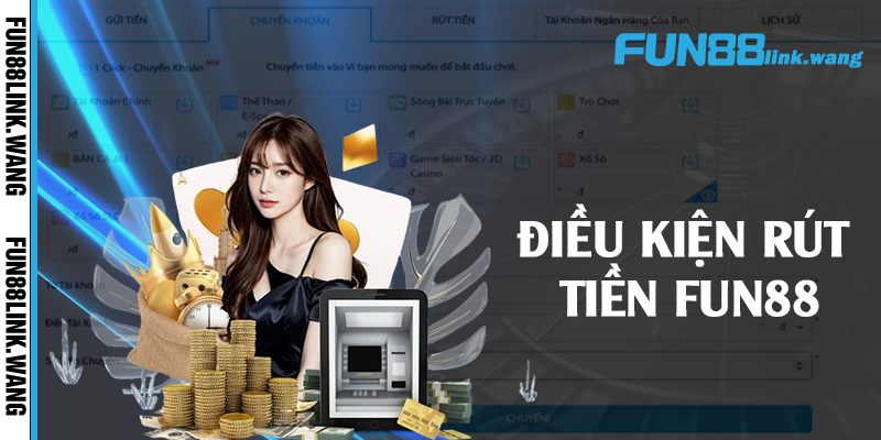 Điều kiện rút tiền Fun88