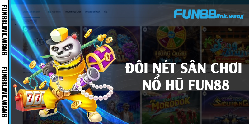 Đôi nét sân chơi nổ hũ Fun88 