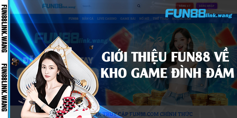 Giới thiệu Fun88 về kho game đình đám