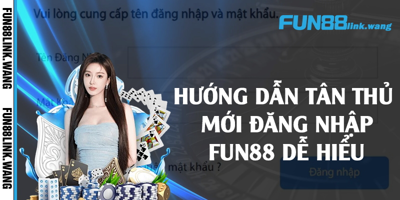 Hướng dẫn tân thủ mới đăng nhập Fun88 dễ hiểu