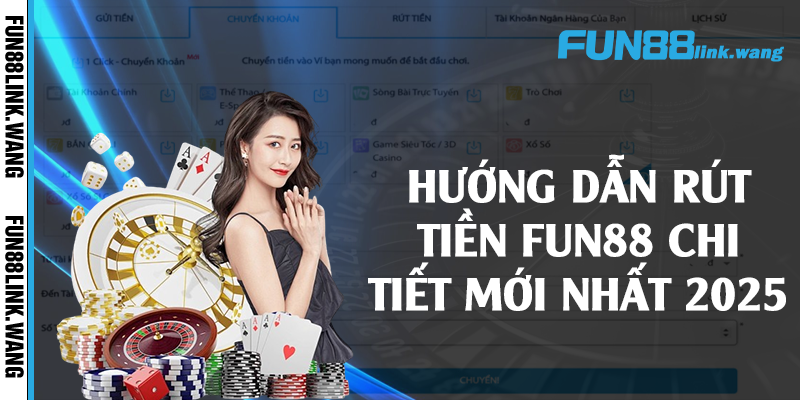 Hướng dẫn rút tiền Fun88 chi tiết mới nhất 2025