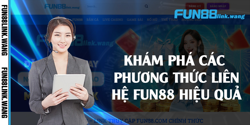 Khám phá các phương thức liên hệ Fun88 hiệu quả 