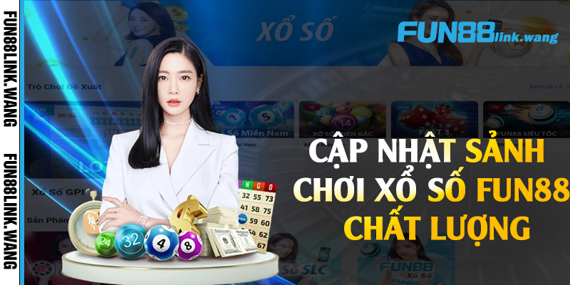 Cập nhật sảnh chơi xổ số Fun88 chất lượng 