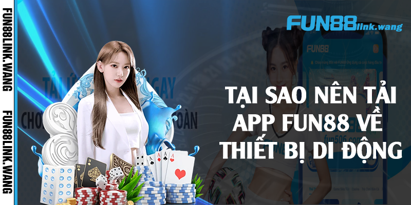 Tại sao nên tải app Fun88 về thiết bị di động