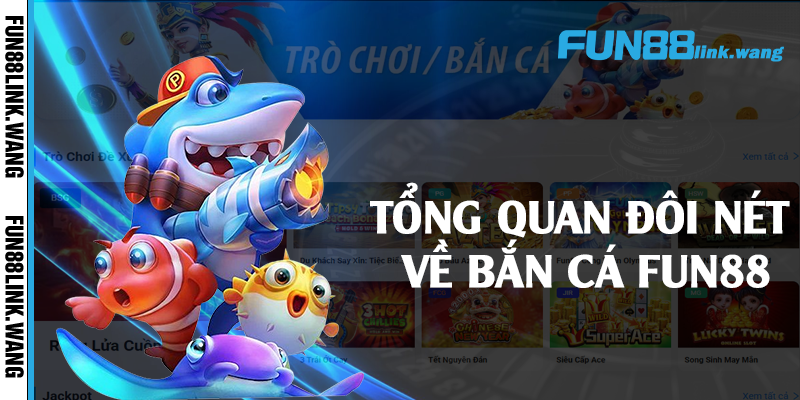 Tổng quan đôi nét về bắn cá Fun88